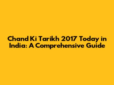 Chand Ki Tarikh 2017 Today in India: A Comprehensive Guide