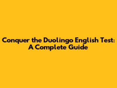 Conquer the Duolingo English Test: A Complete Guide