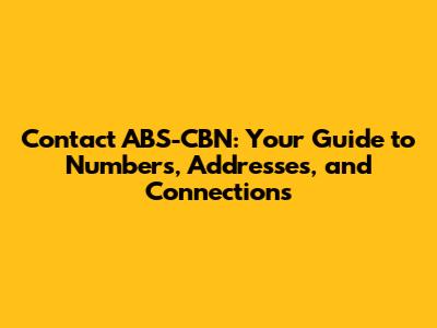 Contact ABS-CBN: Your Guide to Numbers, Addresses, and Connections