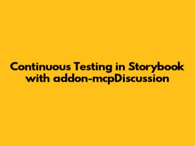 Continuous Testing in Storybook with addon-mcpDiscussion