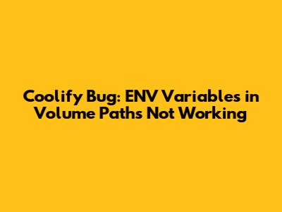 Coolify Bug: ENV Variables in Volume Paths Not Working