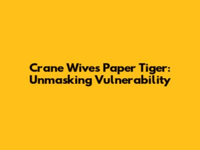 Crane Wives' Paper Tiger: Unmasking Vulnerability