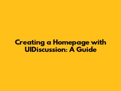 Creating a Homepage with UIDiscussion: A Guide