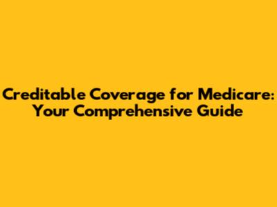 Creditable Coverage for Medicare: Your Comprehensive Guide