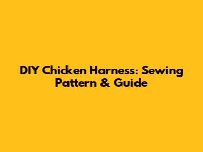 DIY Chicken Harness: Sewing Pattern & Guide