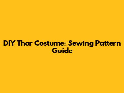 DIY Thor Costume: Sewing Pattern Guide