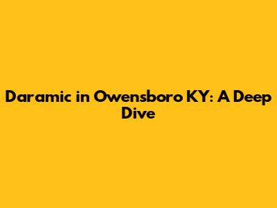 Daramic in Owensboro KY: A Deep Dive