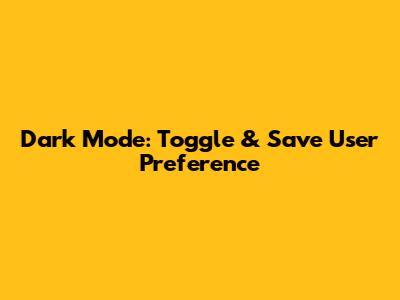 Dark Mode: Toggle & Save User Preference