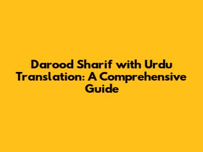 Darood Sharif with Urdu Translation: A Comprehensive Guide