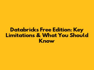 Databricks Free Edition: Key Limitations & What You Should Know