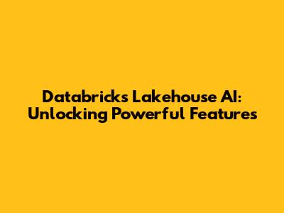Databricks Lakehouse AI: Unlocking Powerful Features