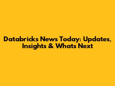 Databricks News Today: Updates, Insights & What's Next