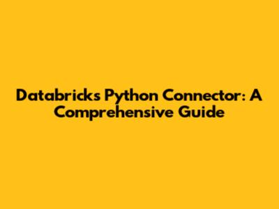 Databricks Python Connector: A Comprehensive Guide