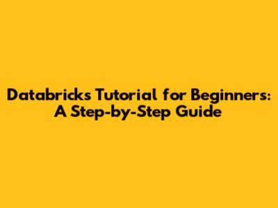 Databricks Tutorial for Beginners: A Step-by-Step Guide