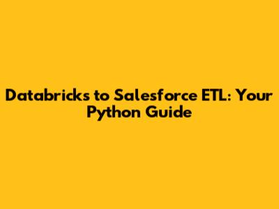 Databricks to Salesforce ETL: Your Python Guide