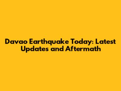 Davao Earthquake Today: Latest Updates and Aftermath