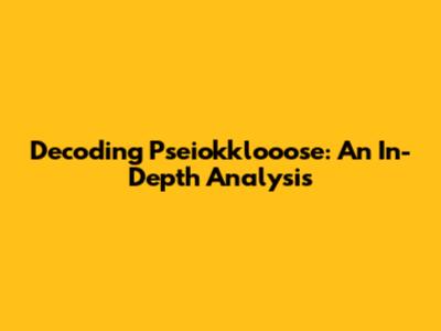 Decoding Pseiokklooose: An In-Depth Analysis