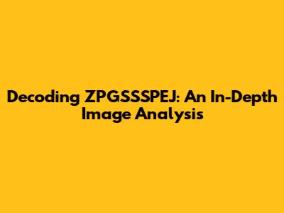 Decoding ZPGSSSPEJ: An In-Depth Image Analysis