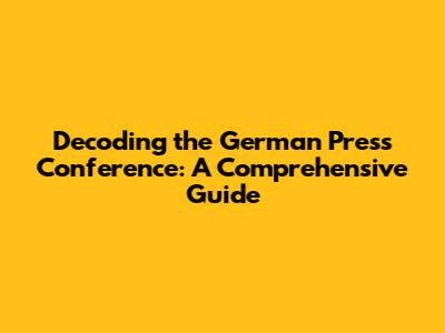 Decoding the German Press Conference: A Comprehensive Guide