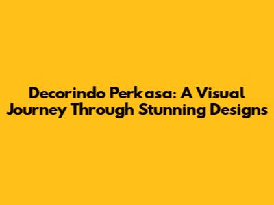 Decorindo Perkasa: A Visual Journey Through Stunning Designs