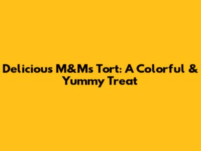 Delicious M&M's Tort: A Colorful & Yummy Treat