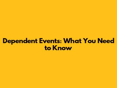 Dependent Events: What You Need to Know