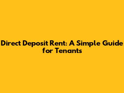 Direct Deposit Rent: A Simple Guide for Tenants