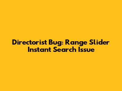 Directorist Bug: Range Slider Instant Search Issue