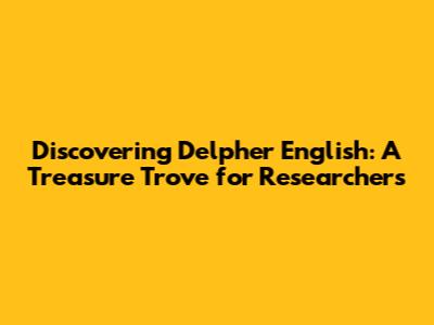 Discovering Delpher English: A Treasure Trove for Researchers