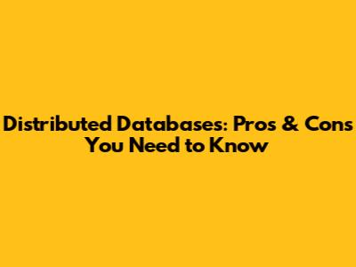 Distributed Databases: Pros & Cons You Need to Know