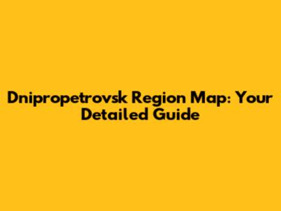 Dnipropetrovsk Region Map: Your Detailed Guide