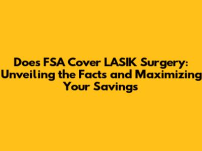 Does FSA Cover LASIK Surgery: Unveiling the Facts and Maximizing Your Savings