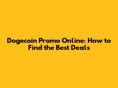 Dogecoin Promo Online: How to Find the Best Deals