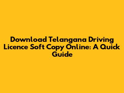 Download Telangana Driving Licence Soft Copy Online: A Quick Guide