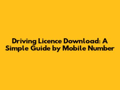 Driving Licence Download: A Simple Guide by Mobile Number