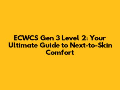 ECWCS Gen 3 Level 2: Your Ultimate Guide to Next-to-Skin Comfort