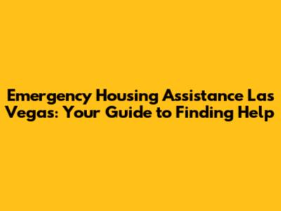 Emergency Housing Assistance Las Vegas: Your Guide to Finding Help