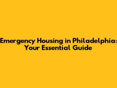 Emergency Housing in Philadelphia: Your Essential Guide