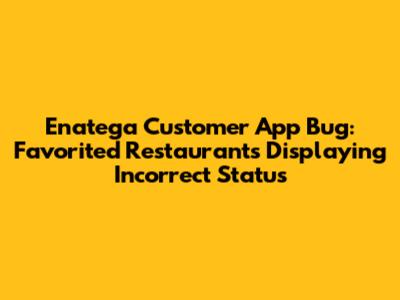 Enatega Customer App Bug: Favorited Restaurants Displaying Incorrect Status