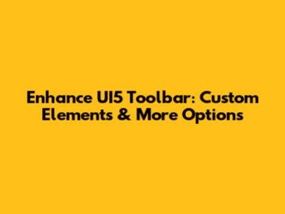 Enhance UI5 Toolbar: Custom Elements & More Options