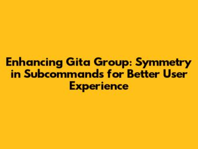 Enhancing Gita Group: Symmetry in Subcommands for Better User Experience