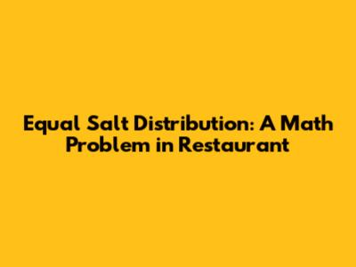 Equal Salt Distribution: A Math Problem in Restaurant