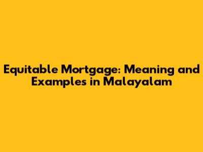 Equitable Mortgage: Meaning and Examples in Malayalam