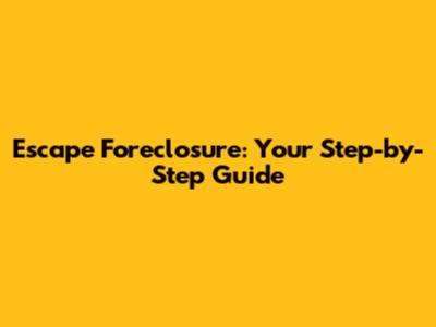 Escape Foreclosure: Your Step-by-Step Guide