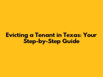 Evicting a Tenant in Texas: Your Step-by-Step Guide