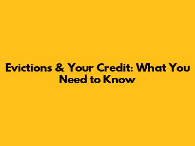 Evictions & Your Credit: What You Need to Know