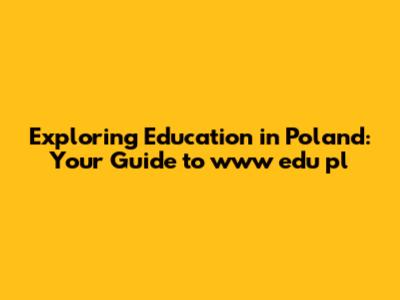 Exploring Education in Poland: Your Guide to www edu pl