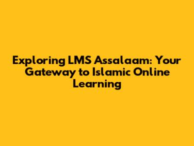 Exploring LMS Assalaam: Your Gateway to Islamic Online Learning