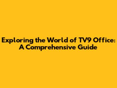 Exploring the World of TV9 Office: A Comprehensive Guide