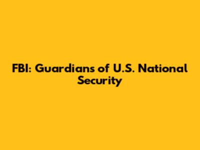 FBI: Guardians of U.S. National Security